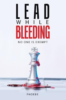 Lead While Bleeding: No one is exempt - Phoebe - cover