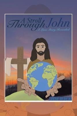 A Stroll Through John: A Love Story Revealed - Jim Wick - cover