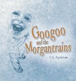 Googoo and the Morgantrains