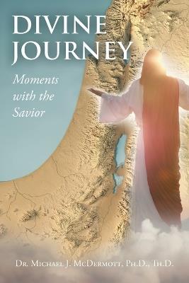 Divine Journey Moments with the Savior - Michael J McDermott Th D - cover