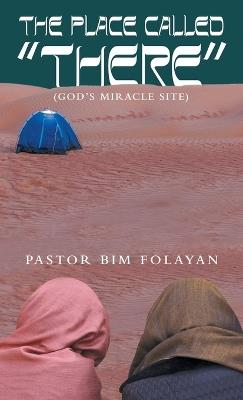 The Place Called "There": (God's miracle site) - Pastor Bim Folayan - cover