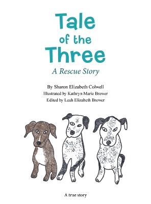 Tale of the Three: A Rescue Story - Sharon Elizabeth Colwell - cover