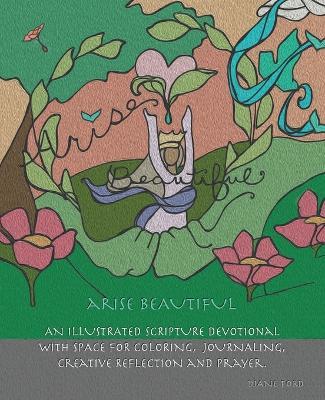 Arise Beautiful: An Illustrated Scripture Devotional with space for coloring, journaling, creative reflection and prayer. - Diane Ford - cover