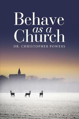 Behave as a Church - Christopher Powers - cover