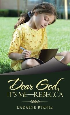 Dear God, It's Me-Rebecca - Laraine Birnie - cover