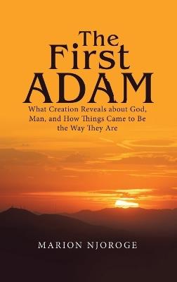 The First Adam: What Creation Reveals about God, Man, and How Things Came to Be the Way They Are - Marion Njoroge - cover