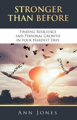 Stronger Than Before: Finding Resilience and Personal Growth in Your Hardest Days - Ann Jones - cover