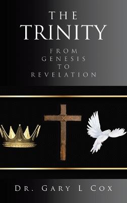 The Trinity: From Genesis to Revelation - Gary L Cox - cover