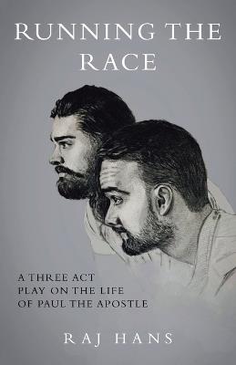 Running the Race: A Three Act Play On The Life Of Paul The Apostle - Raj Hans - cover