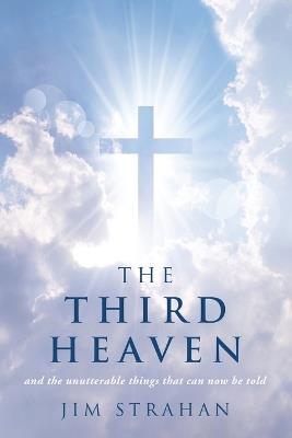 The Third Heaven: and the unutterable things that can now be told - Jim Strahan - cover