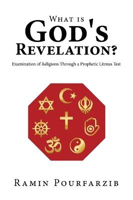 What is God's Revelation?: Examination of Religions Through a Prophetic Litmus Test - Ramin Pourfarzib - cover