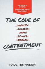 The Code of Contentment: Dedicate a year. Discover what matters.