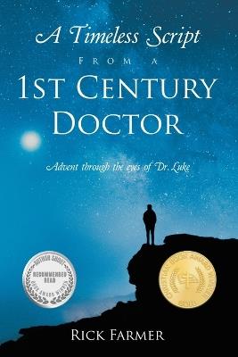 A Timeless Script From a 1st Century Doctor: Advent through the eyes of Dr. Luke - Rick Farmer - cover