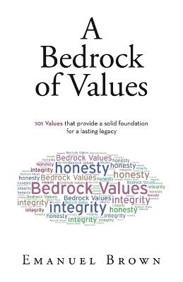 A Bedrock of Values: 101 Values that provide a solid foundation for a lasting legacy - Emanuel Brown - cover