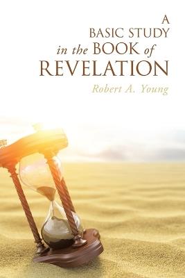 A Basic Study in the Book of Revelation - Robert a Young - cover