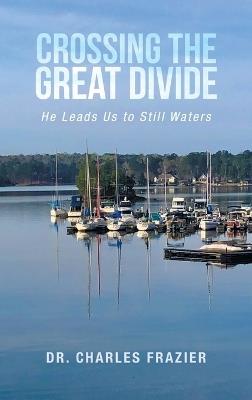 Crossing the Great Divide: He Leads Us to Still Waters - Charles Frazier - cover