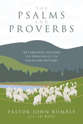 The Psalms and Proverbs: Let's discover together the Treasures of the Psalms and Proverbs - Pastor John Rumble - cover