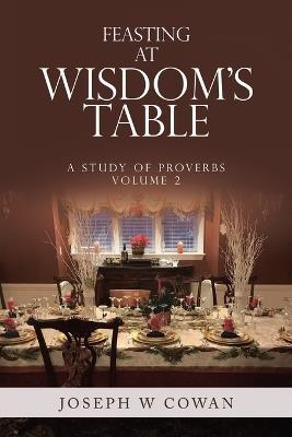Feasting at Wisdom's Table: A Study of Proverbs - Joseph W Cowan - cover