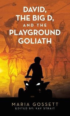 David, the Big D, and the Playground Goliath - Maria Gossett - cover