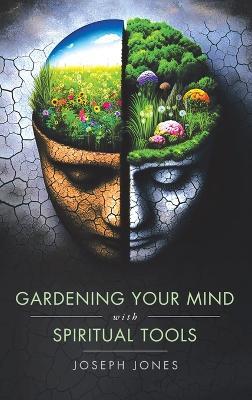 Gardening Your Mind with Spiritual Tools - Joseph Jones - cover