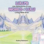Lulu's Life Adventures in the World of Lulu: Living With Gran