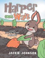 Harper Can't Wait: Lessons from the Garden-Patience