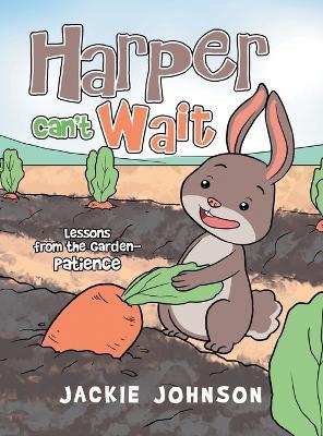 Harper Can't Wait: Lessons from the Garden-Patience - Jackie Johnson - cover
