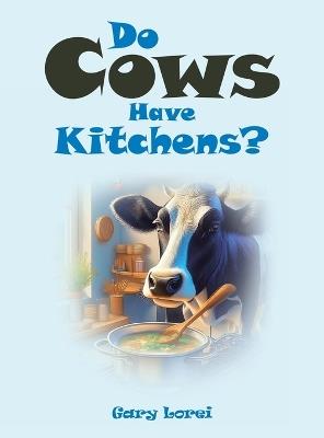 Do Cows Have Kitchens? - Gary Lorei - cover
