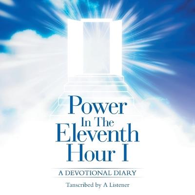 Power In The Eleventh Hour I: A Devotional Diary - A Listener - cover