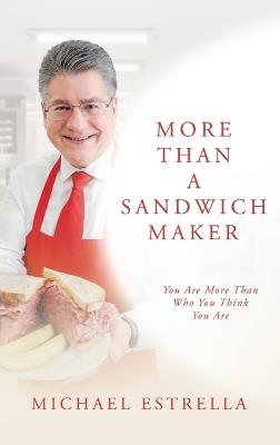More Than A Sandwich Maker: You Are More Than Who You Think You Are - Michael Estrella - cover