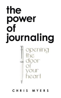 The Power of Journaling: Opening the Door of Your Heart - Chris Myers - cover