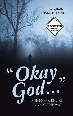"Okay God ...": True Experiences Along the Way - cover