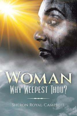 Woman Why Weepest Thou? - Sheron Royal-Campbell - cover