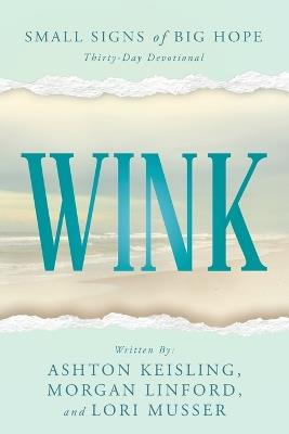 Wink: Small Signs of Big Hope - Ashton Keisling,Morgan Linford,Lori Musser - cover