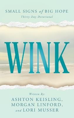 Wink: Small Signs of Big Hope - Ashton Keisling,Morgan Linford,Lori Musser - cover