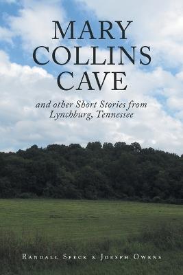 Mary Collins Cave: and other Short Stories from Lynchburg, Tennessee - Randall Speck,Joesph Owens - cover