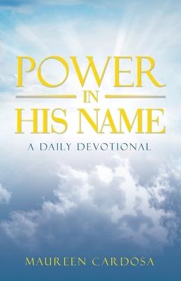 Power in His Name: A Daily Devotional - Maureen Cardosa - cover