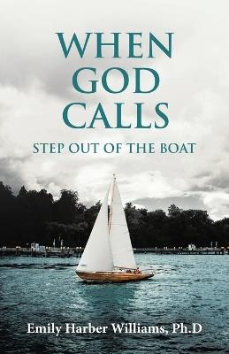 When God Calls: Step Out of the Boat - Emily Harber Williams Ph D - cover