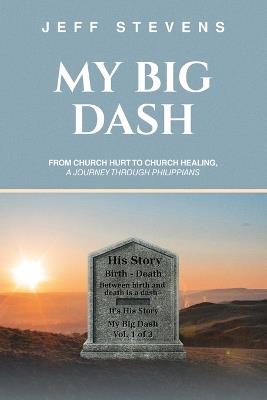 My Big Dash: From Church Hurt to Church Healing, A Journey through Philippians - Jeff Stevens - cover