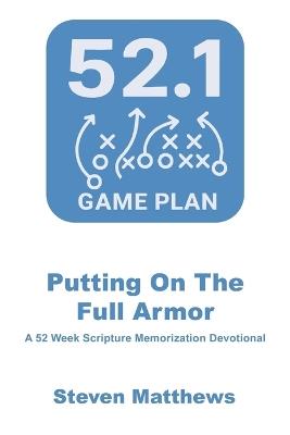 52.1 Game Plan: Putting on The Full Armor - Steven Matthews - cover