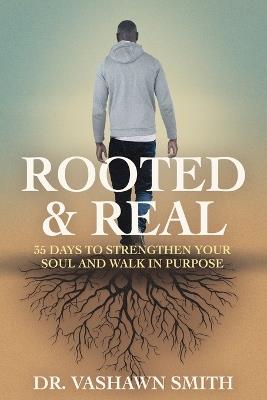 Rooted & Real: 35 Days to Strengthen Your Soul and Walk in Purpose - Vashawn Smith - cover