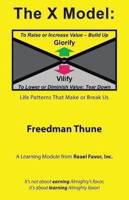 The X Model: Glorify or Vilify: Life Patterns That Make or Break Us - Freedman Thune - cover