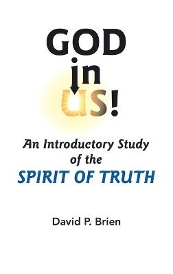 God in Us!: An Introductory Study of the Spirit of Truth - David P Brien - cover