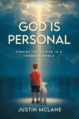 God is Personal: Finding the Father in a Crowded World - Justin McLane - cover