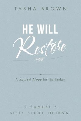 He Will Restore: A Sacred Hope for the Broken 2 Samuel 6 Bible Study Journal - Tasha Brown - cover
