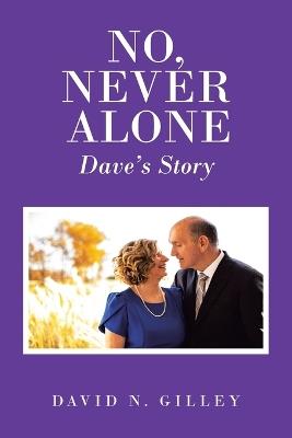 No, Never Alone: Dave's Story - David N Gilley - cover