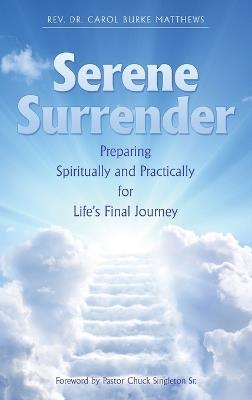 Serene Surrender: Preparing Spiritually and Practically for Life's Final Journey - Carol Burke Matthews - cover