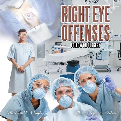 Right Eye Offenses: Follow On Surgery - Michael C Wright - cover