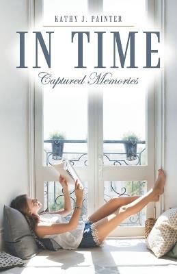 In Time: Captured Memories - Kathy J Painter - cover