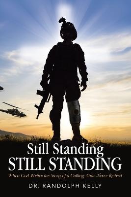 Still Standing STILL STANDING: When God Writes the Story of a Calling That Never Retired - Randolph Kelly - cover